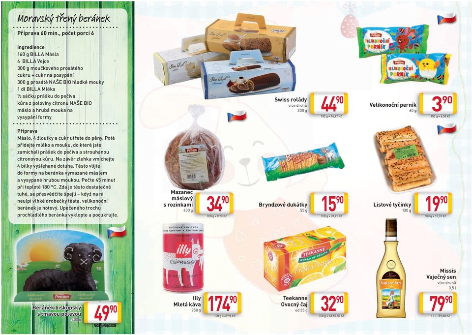 poloviny citronu NAŠE BIO máslo a hrubá mouka na vysypání formy Swiss rolády 300 g 44 Velikonoční perník 15 Listové tyčinky 60 g 100 g = 14,97 Kč Příprava Máslo, 4 žloutky a cukr utřete do pěny.