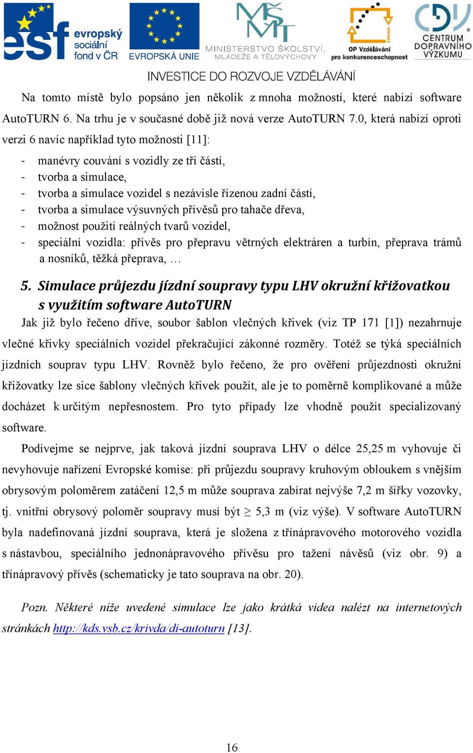 simulace výsuvných přívěsů pro tahače dřeva, možnost použití reálných tvarů vozidel, speciální vozidla: přívěs pro přepravu větrných elektráren a turbín, přeprava trámů a nosníků, těžká přeprava, 5.