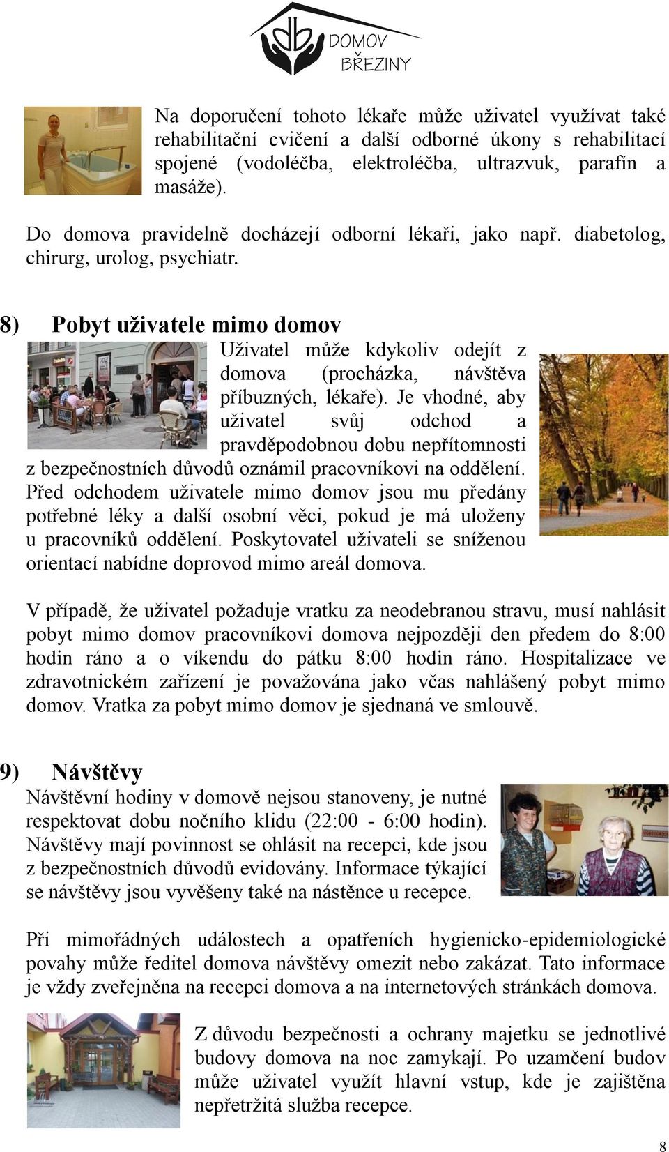 8) Pobyt uživatele mimo domov Uživatel může kdykoliv odejít z domova (procházka, návštěva příbuzných, lékaře).