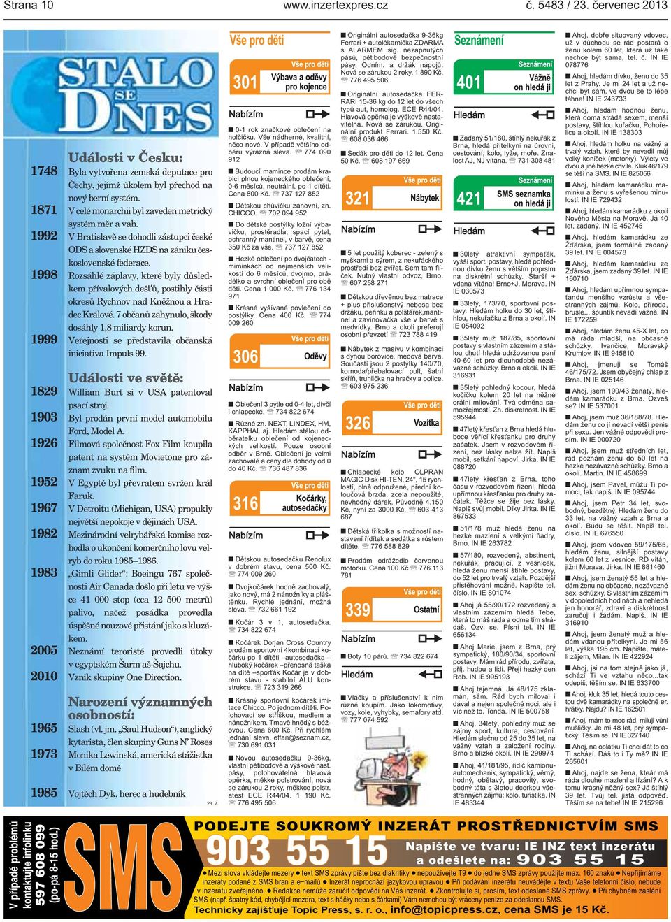 1998 Rozsáhlé záplavy, které byly důsledkem přívalových dešťů, postihly části okresů Rychnov nad Kněžnou a Hradec Králové. 7 občanů zahynulo, škody dosáhly 1,8 miliardy korun.