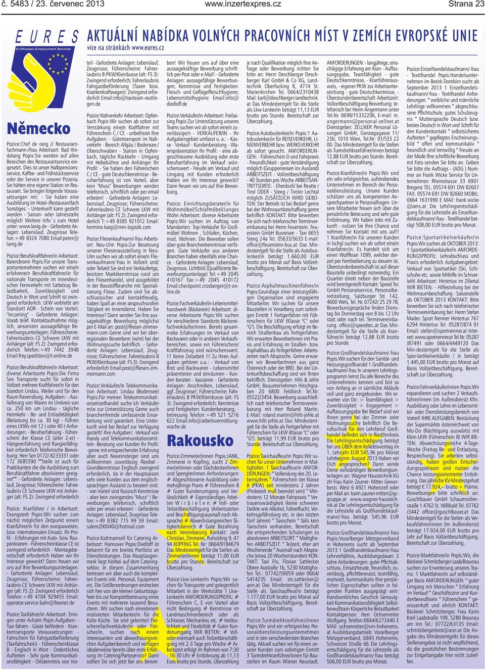 Dies ist unser Halbpensionsservice, Kaffee- und Frühstücksservice oder der Service in unserer Pizzeria. Sie hätten eine eigene Station im Restaurant.