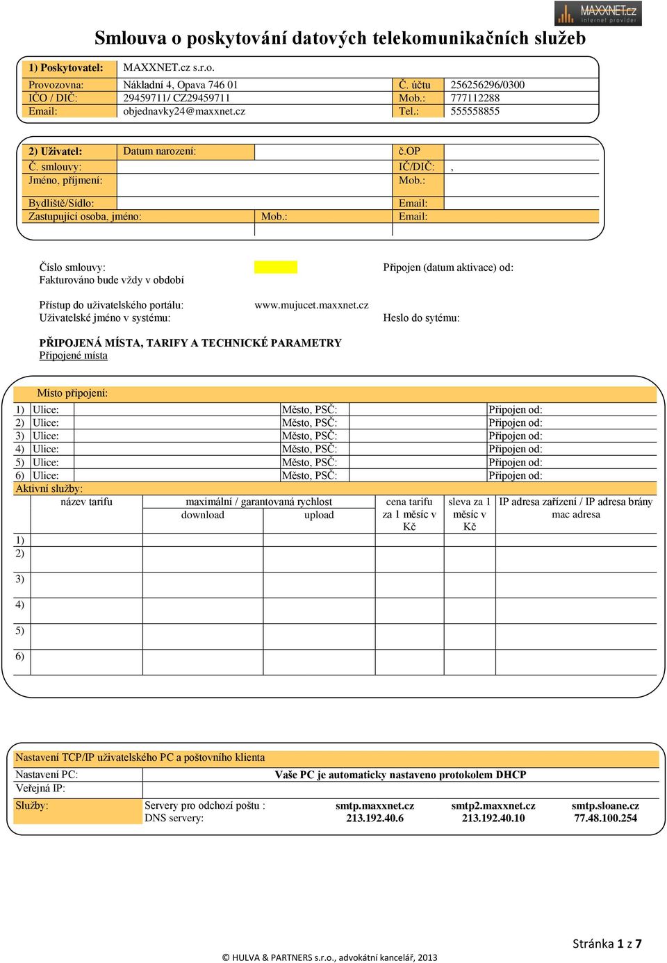 : Email: Číslo smlouvy: Fakturováno bude vždy v období Přístup do uživatelského portálu: Uživatelské jméno v systému: www.mujucet.maxxnet.