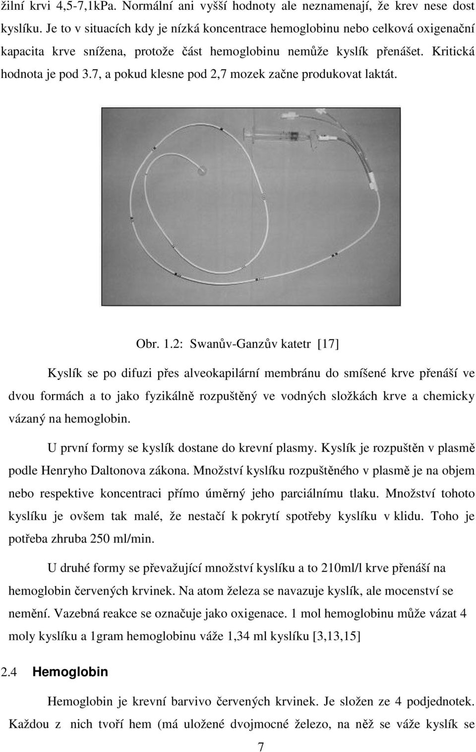7, a pokud klesne pod 2,7 mozek začne produkovat laktát. Obr. 1.