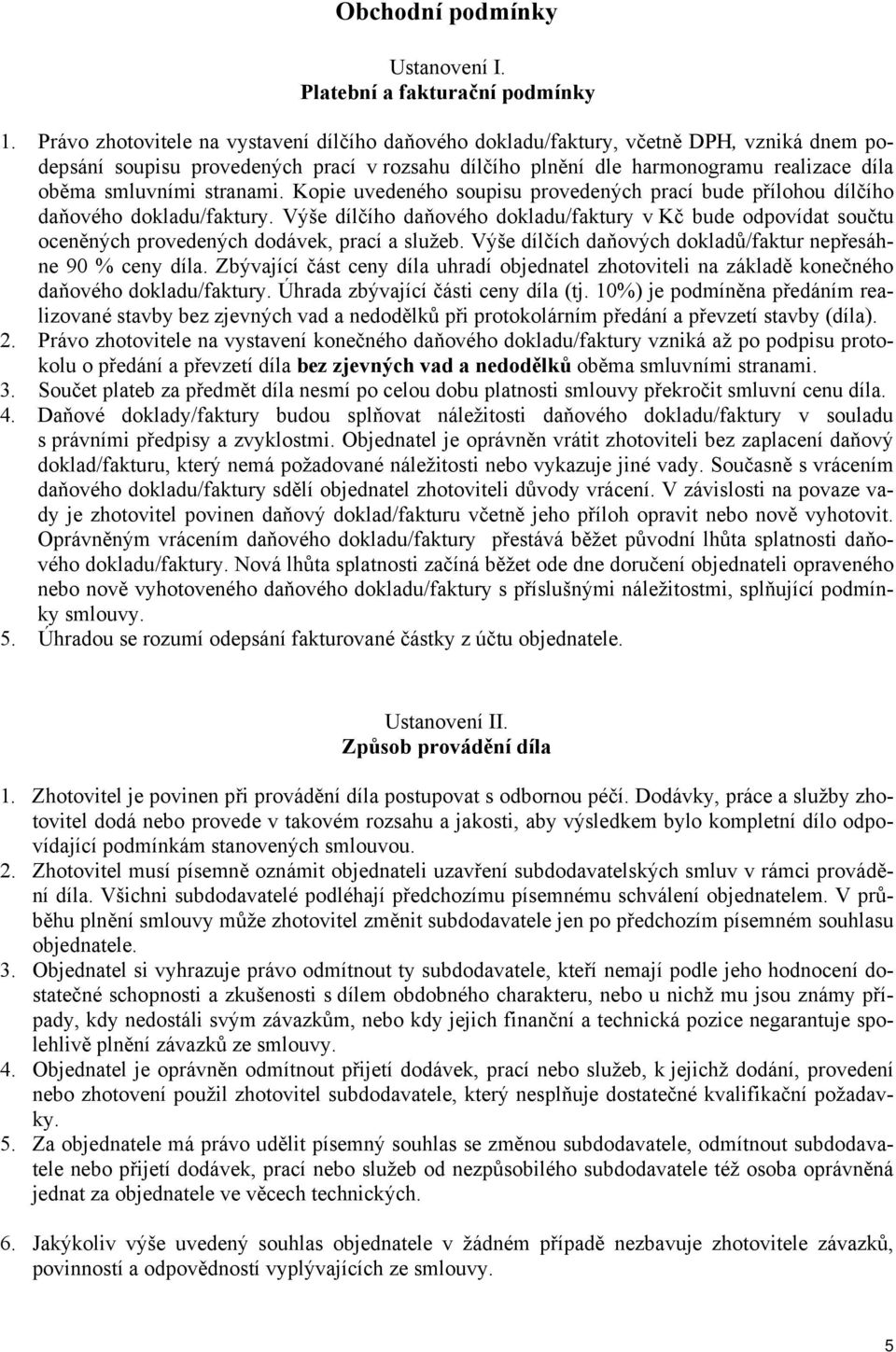 stranami. Kopie uvedeného soupisu provedených prací bude přílohou dílčího daňového dokladu/faktury.