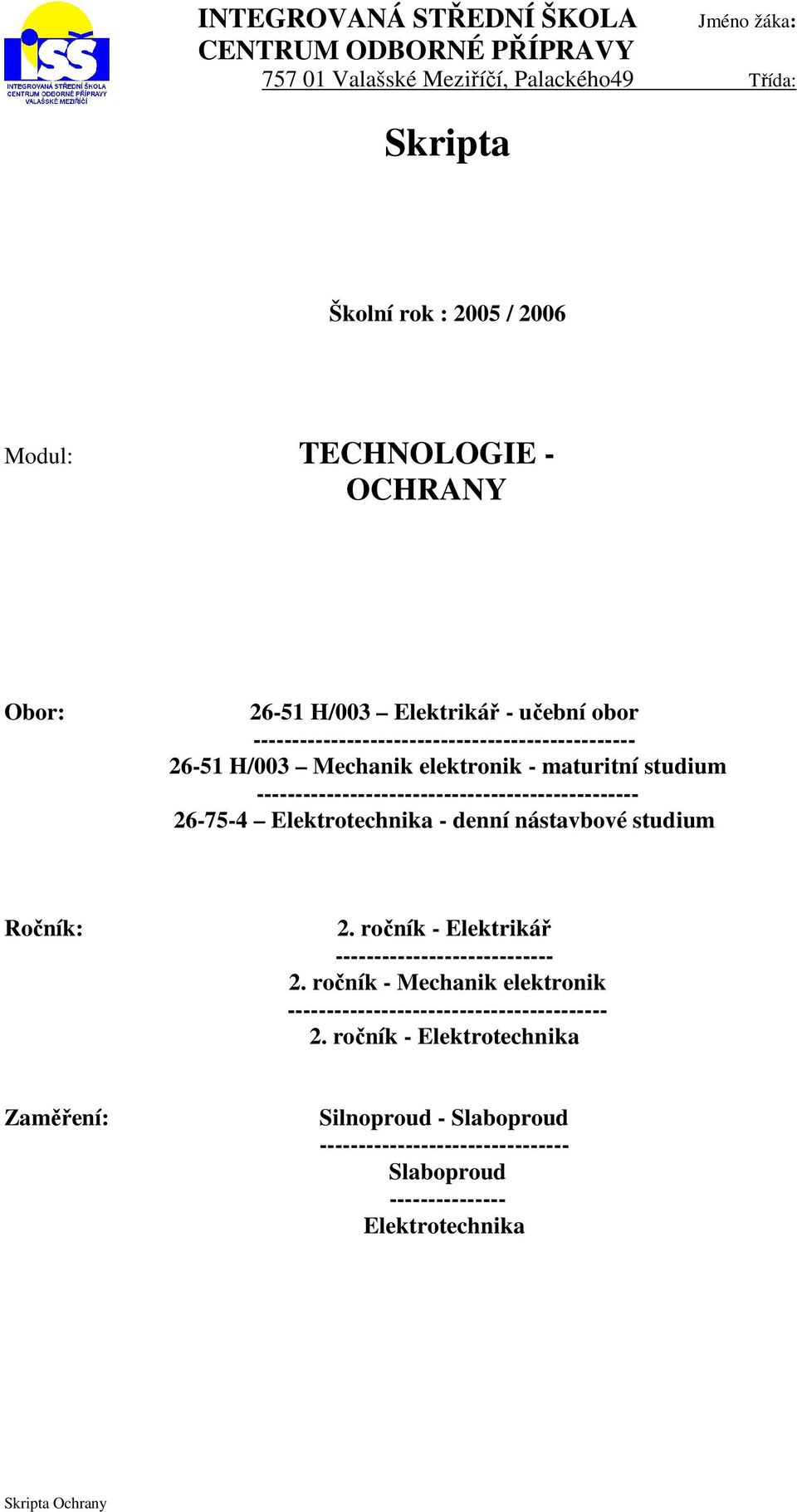 ------------------------------------------------- 26-75-4 Elektrotechnika - denní nástavbové studium Ročník: 2. ročník - Elektrikář ---------------------------- 2.