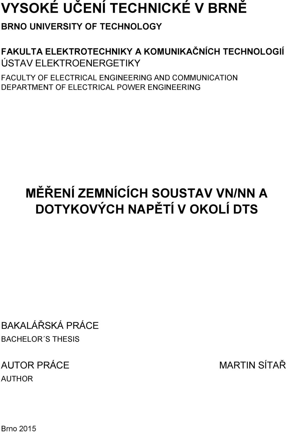 COMMUNICATION DEPARTMENT OF ELECTRICAL POWER ENGINEERING MĚŘENÍ ZEMNÍCÍCH SOUSTAV VN/NN A