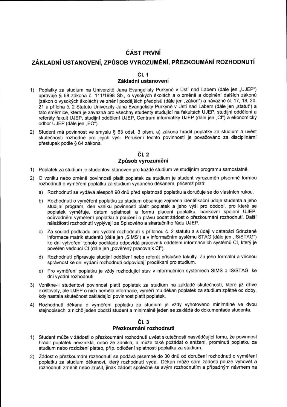 , o vysokfch Skol6ch a o zm6n6 a doplndni dal5ich zdkonfi (zdkon o vysokfch Skol6ch) ve zndni pozd6jsich piedpis0 (d6le jen,,z6kon") a n6vazn6 el17,18,20, 2'1 a piiloha d.