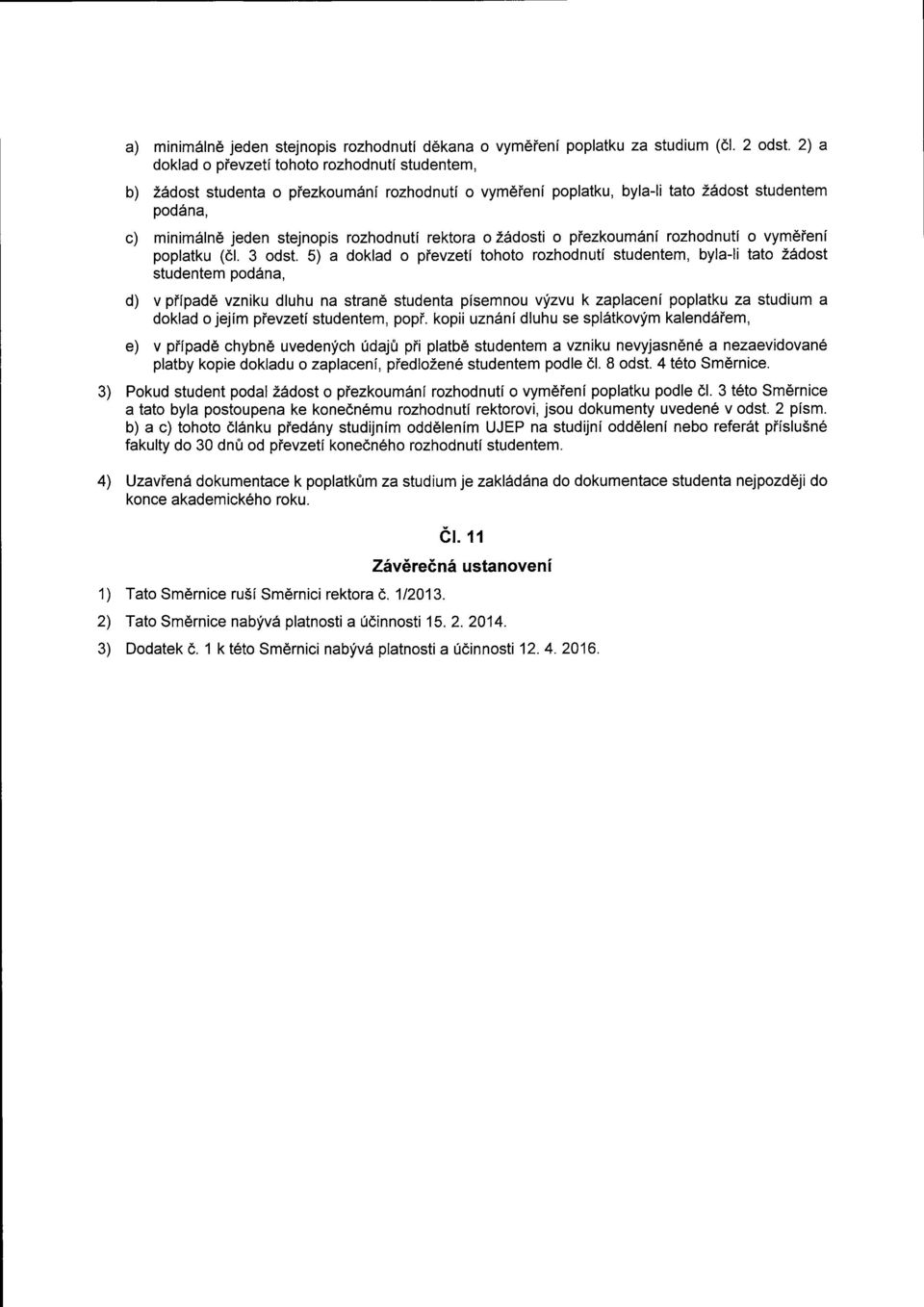 rektora o Zdrdosti o piezkoumini rozhodnuti o vym6ieni poplatku (dl. 3 odst.
