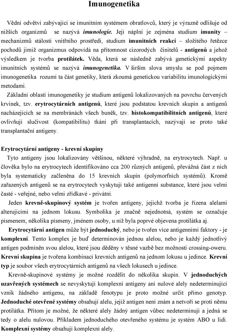 antigenů a jehož výsledkem je tvorba protilátek. Věda, která se následně zabývá genetickými aspekty imunitních systémů se nazývá imunogenetika.