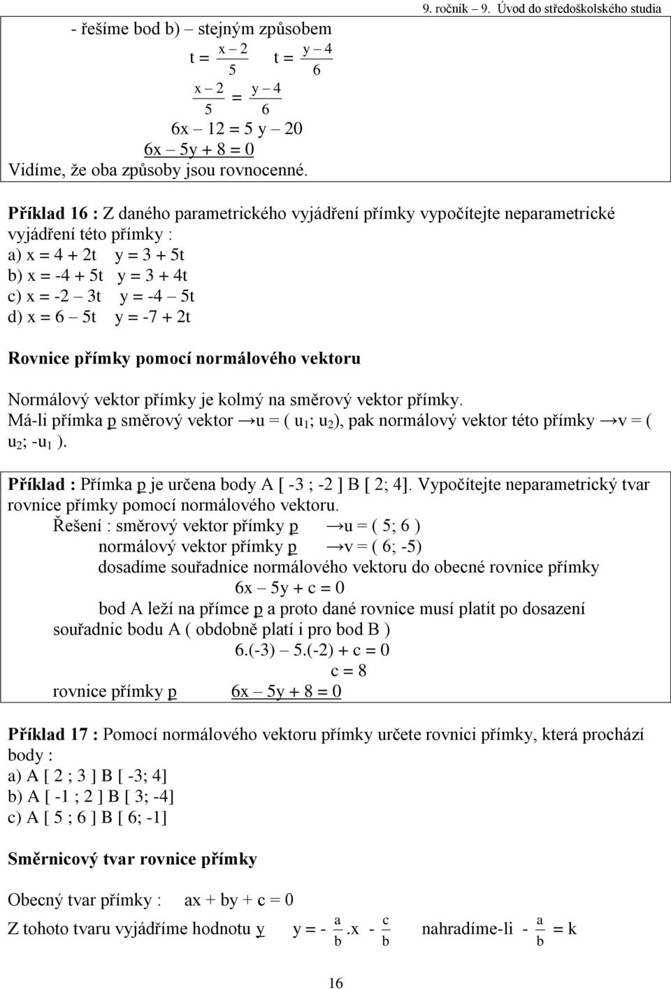 -7 + t Rovnice přímky pomocí normálového vektoru Normálový vektor přímky je kolmý na směrový vektor přímky.