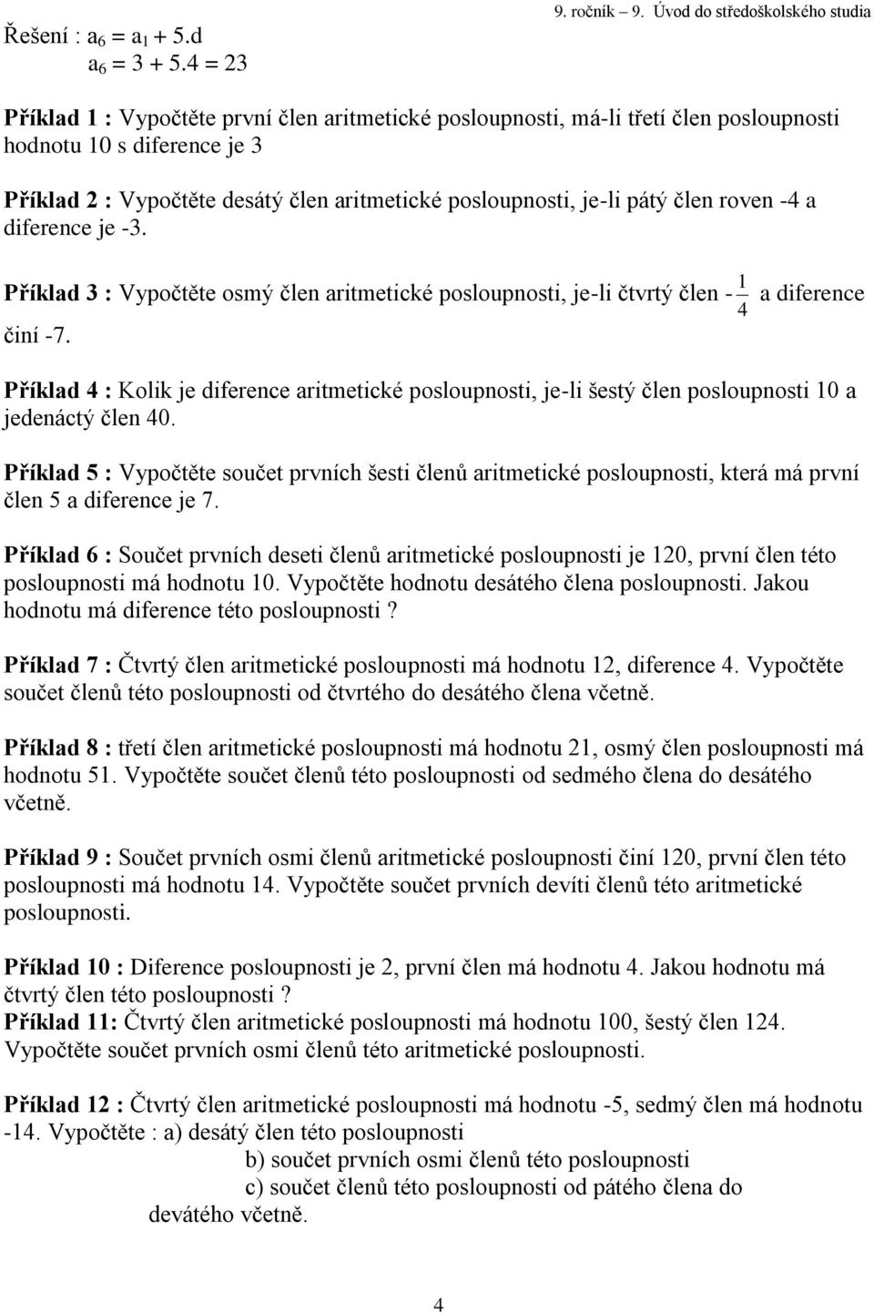 -4 a diference je -3. Příklad 3 : Vypočtěte osmý člen aritmetické posloupnosti, je-li čtvrtý člen - 4 a diference činí -7.