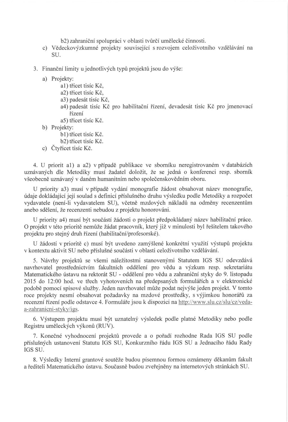 pro jmenovací řízení a5) třicet tisíc Kč. b) Projekty: b 1) třicet tisíc Kč. b2) třicet tisíc Kč. c) Čtyřicet tisíc Kč. 4.