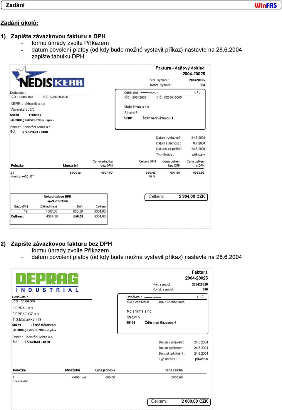 2004 - zapište tabulku DPH 2) Zapište závazkovou fakturu bez DPH - formu úhrady