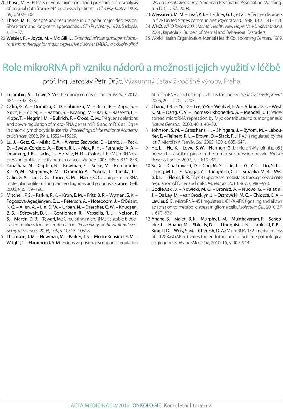 : Extended release quetiapine fumurate monotherapy for major depressive disorder (MDD): a double-blind placebo-controlled study. American Psychiatric Association, Washington D. C., USA, 2008.
