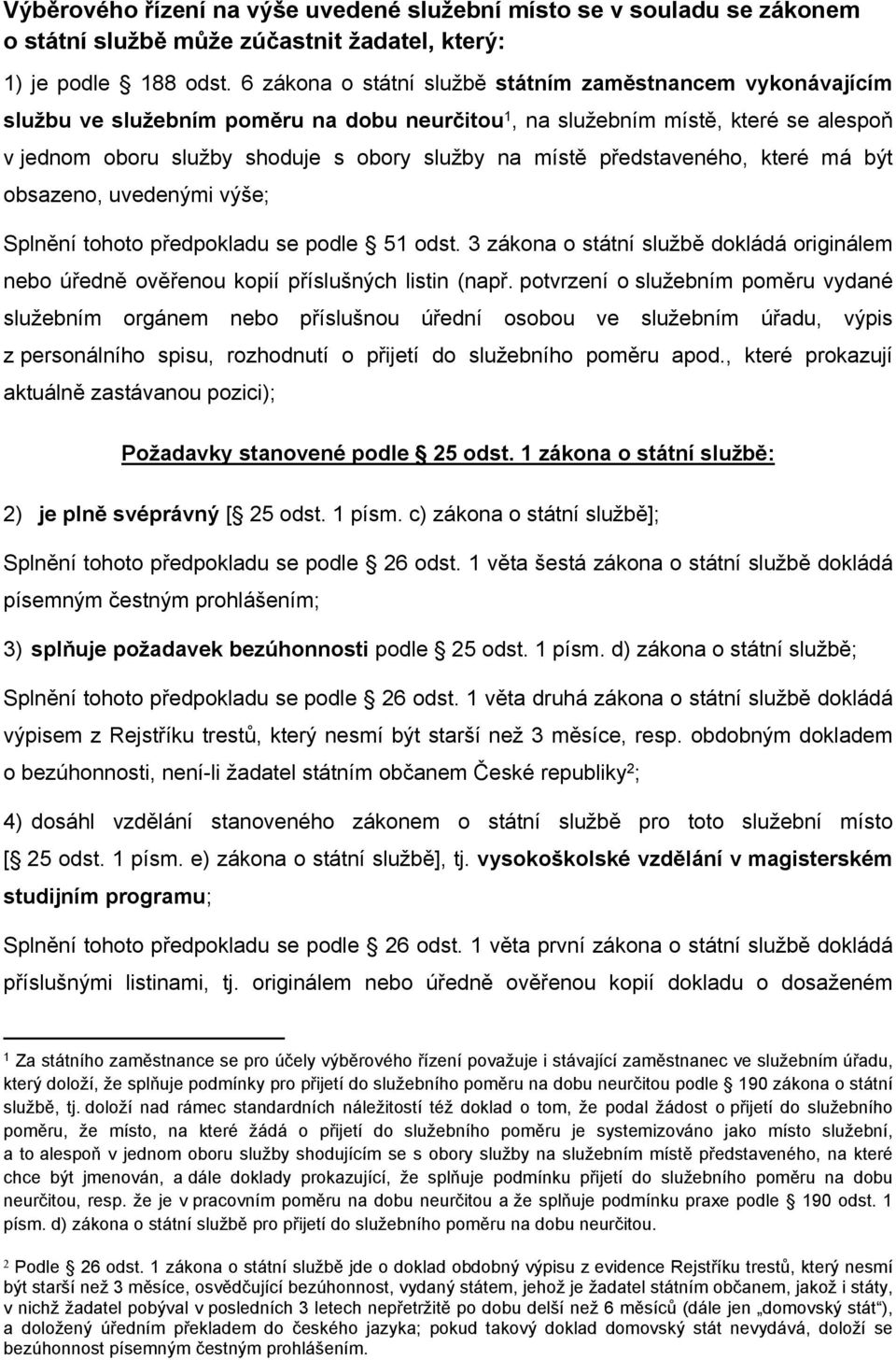 představeného, které má být obsazeno, uvedenými výše; Splnění tohoto předpokladu se podle 51 odst. 3 zákona o státní službě dokládá originálem nebo úředně ověřenou kopií příslušných listin (např.