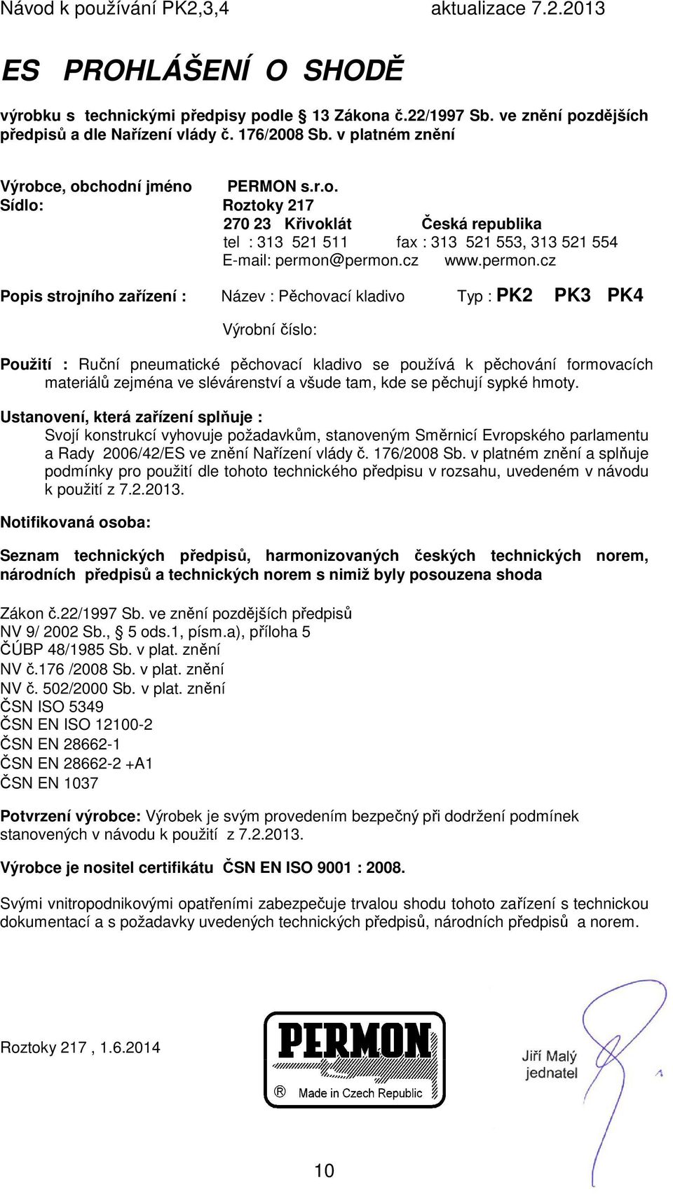 cz Popis strojního zařízení : Název : Pěchovací kladivo Typ : PK2 PK3 PK4 Výrobní číslo: Použití : Ruční pneumatické pěchovací kladivo se používá k pěchování formovacích materiálů zejména ve