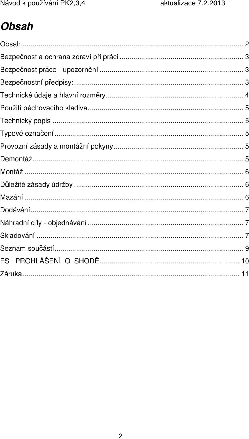 .. 5 Provozní zásady a montážní pokyny... 5 Demontáž... 5 Montáž... 6 Důležité zásady údržby... 6 Mazání... 6 Dodávání.