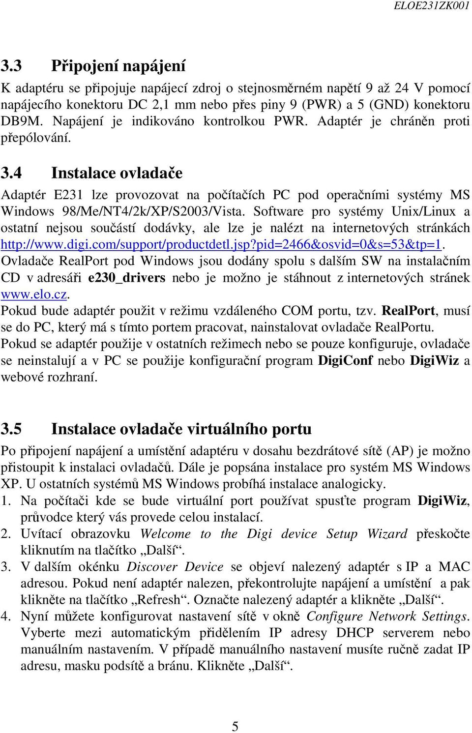 4 Instalace ovladače Adaptér E231 lze provozovat na počítačích PC pod operačními systémy MS Windows 98/Me/NT4/2k/XP/S2003/Vista.