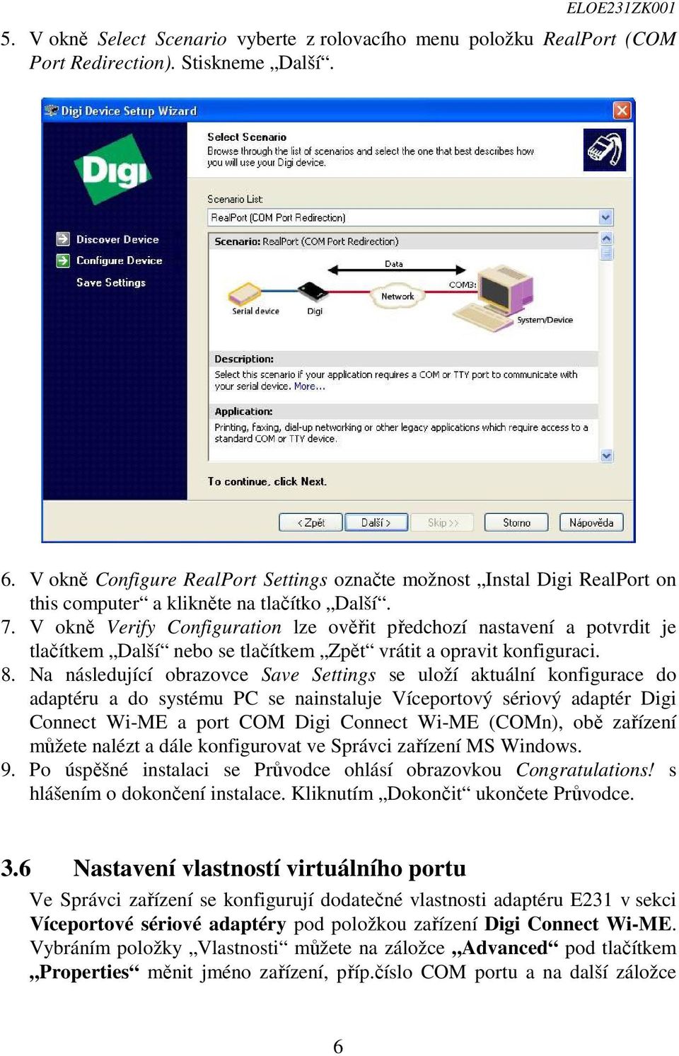 V okně Verify Configuration lze ověřit předchozí nastavení a potvrdit je tlačítkem Další nebo se tlačítkem Zpět vrátit a opravit konfiguraci. 8.