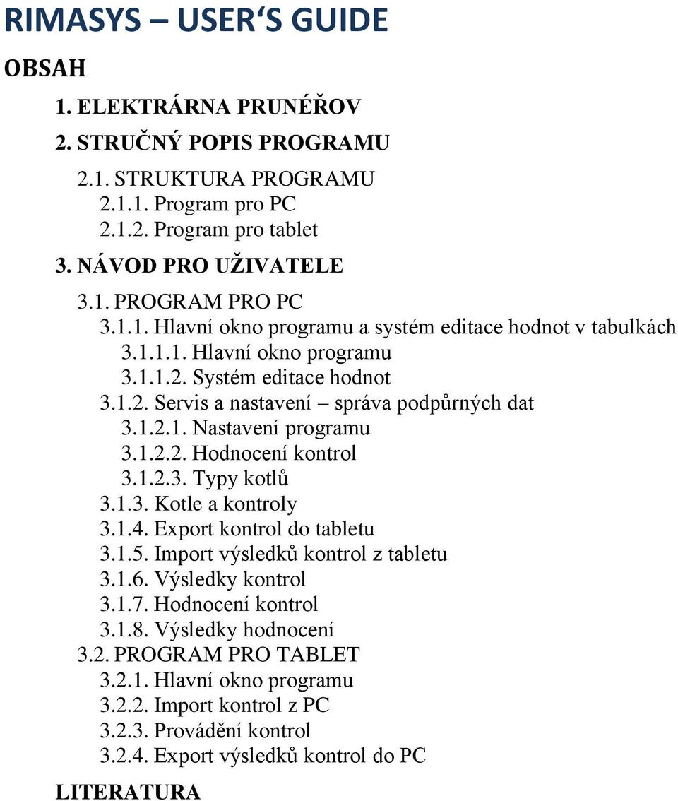 1.2.2. Hodnocení kontrol 3.1.2.3. Typy kotlů 3.1.3. Kotle a kontroly 3.1.4. Export kontrol do tabletu 3.1.5. Import výsledků kontrol z tabletu 3.1.6. Výsledky kontrol 3.1.7.