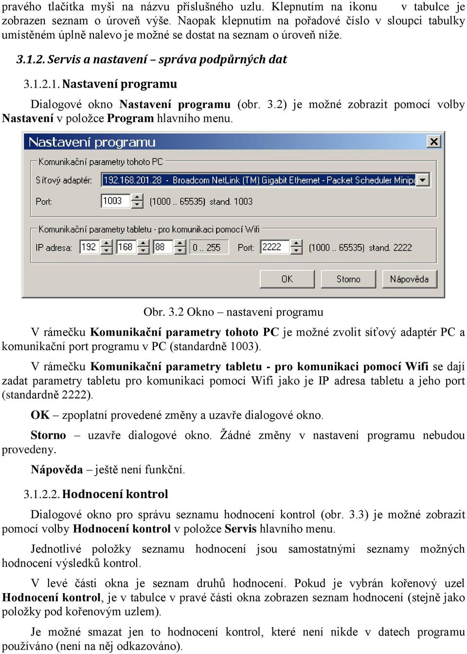 3.2) je možné zobrazit pomocí volby Nastavení v položce Program hlavního menu. Obr. 3.