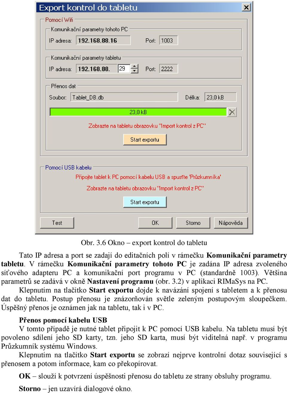 Většina parametrů se zadává v okně Nastavení programu (obr. 3.2) v aplikaci RIMaSys na PC. Klepnutím na tlačítko Start exportu dojde k navázání spojení s tabletem a k přenosu dat do tabletu.