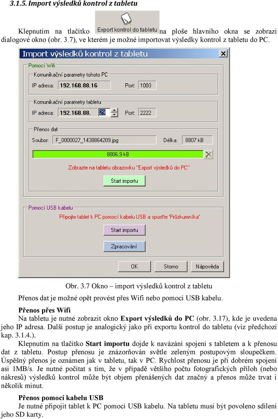 Přenos přes Wifi Na tabletu je nutné zobrazit okno Export výsledků do PC (obr. 3.17), kde je uvedena jeho IP adresa. Další postup je analogický jako při exportu kontrol do tabletu (viz předchozí kap.