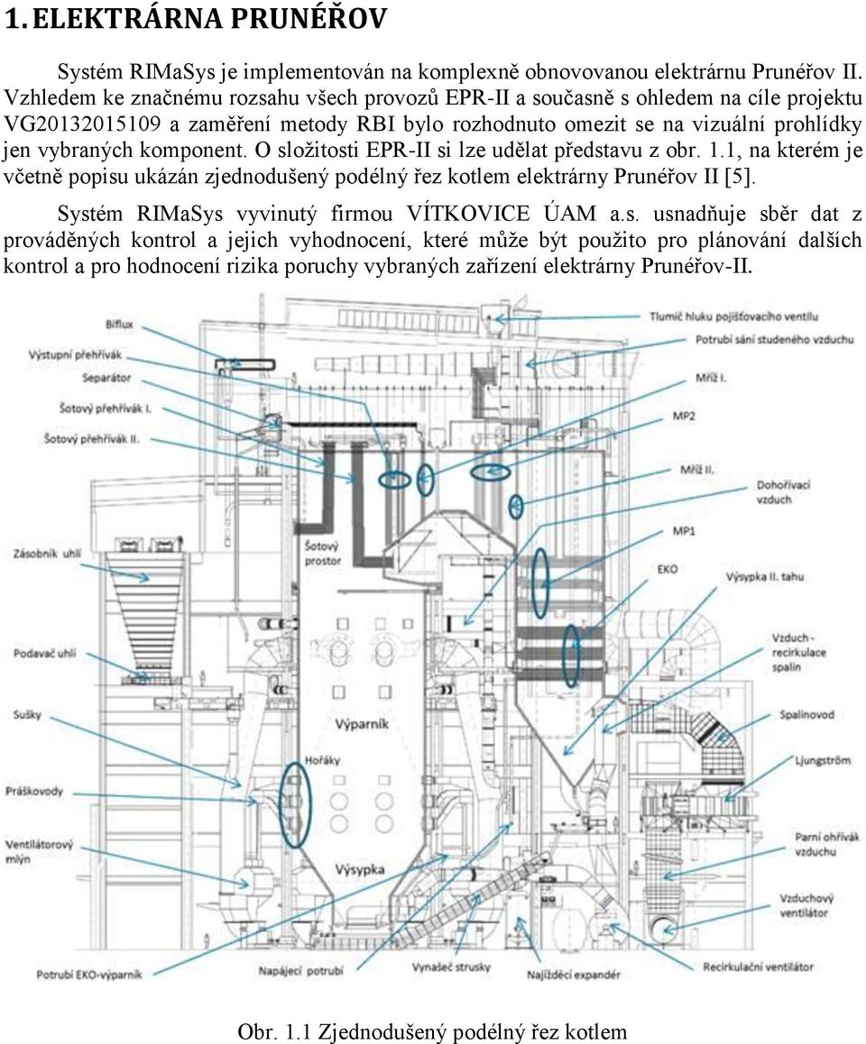 vybraných komponent. O složitosti EPR-II si lze udělat představu z obr. 1.1, na kterém je včetně popisu ukázán zjednodušený podélný řez kotlem elektrárny Prunéřov II [5].