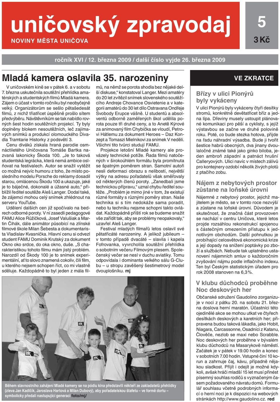 Organizátorům se sešlo pětašedesát fi lmů, z nichž třiatřicet úspěšně prošlo sítem předvýběru. Návštěvníkům se tak nabídlo rovných šest hodin soutěžních projekcí.