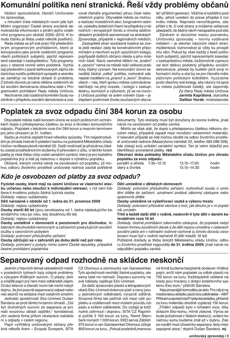 odpadu. Poplatek v letošním roce činí 384 korun a mezním termínem pro jeho uhrazení je 31. květen. Sazbu je možné zaplatit hned několika způsoby.