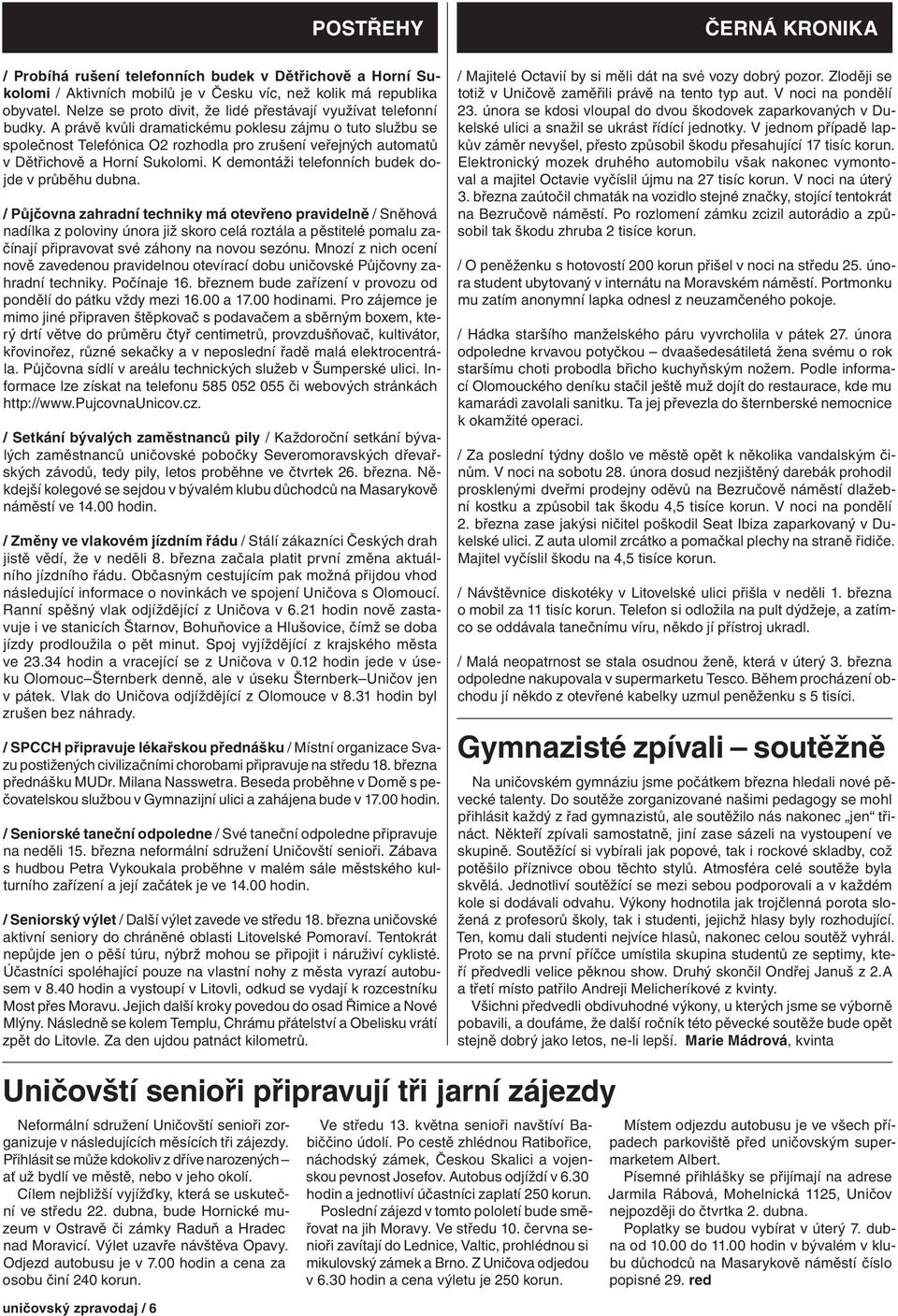 A právě kvůli dramatickému poklesu zájmu o tuto službu se společnost Telefónica O2 rozhodla pro zrušení veřejných automatů v Dětřichově a Horní Sukolomi.