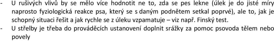 jak je schopný situaci řešit a jak rychle se z úleku vzpamatuje viz např. Finský test.