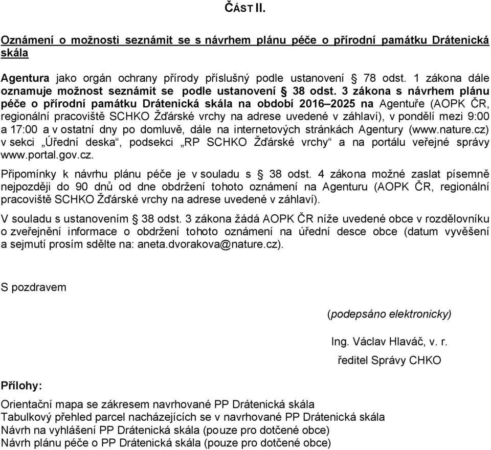 3 zákona s návrhem plánu péče o přírodní památku Drátenická skála na období 2016 2025 na Agentuře (AOPK ČR, regionální pracoviště SCHKO Žďárské vrchy na adrese uvedené v záhlaví), v pondělí mezi 9:00