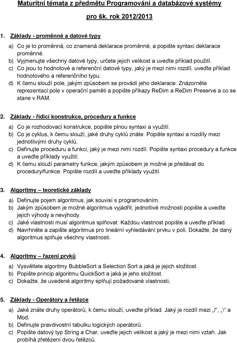 b) Vyjmenujte všechny datové typy, určete jejich velikost a uveďte příklad použití.