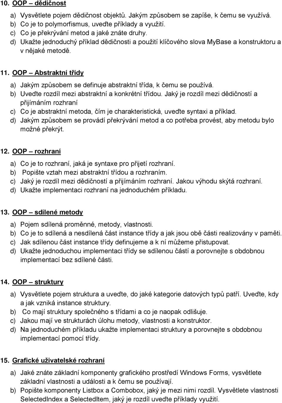 OOP Abstraktní třídy a) Jakým způsobem se definuje abstraktní třída, k čemu se používá. b) Uveďte rozdíl mezi abstraktní a konkrétní třídou.