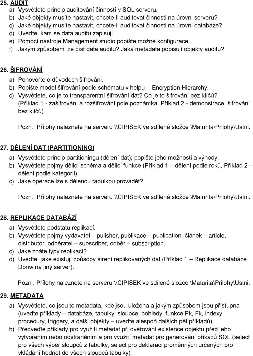 f) Jakým způsobem lze číst data auditu? Jaká metadata popisují objekty auditu? 26. ŠIFROVÁNÍ a) Pohovořte o důvodech šifrováni.