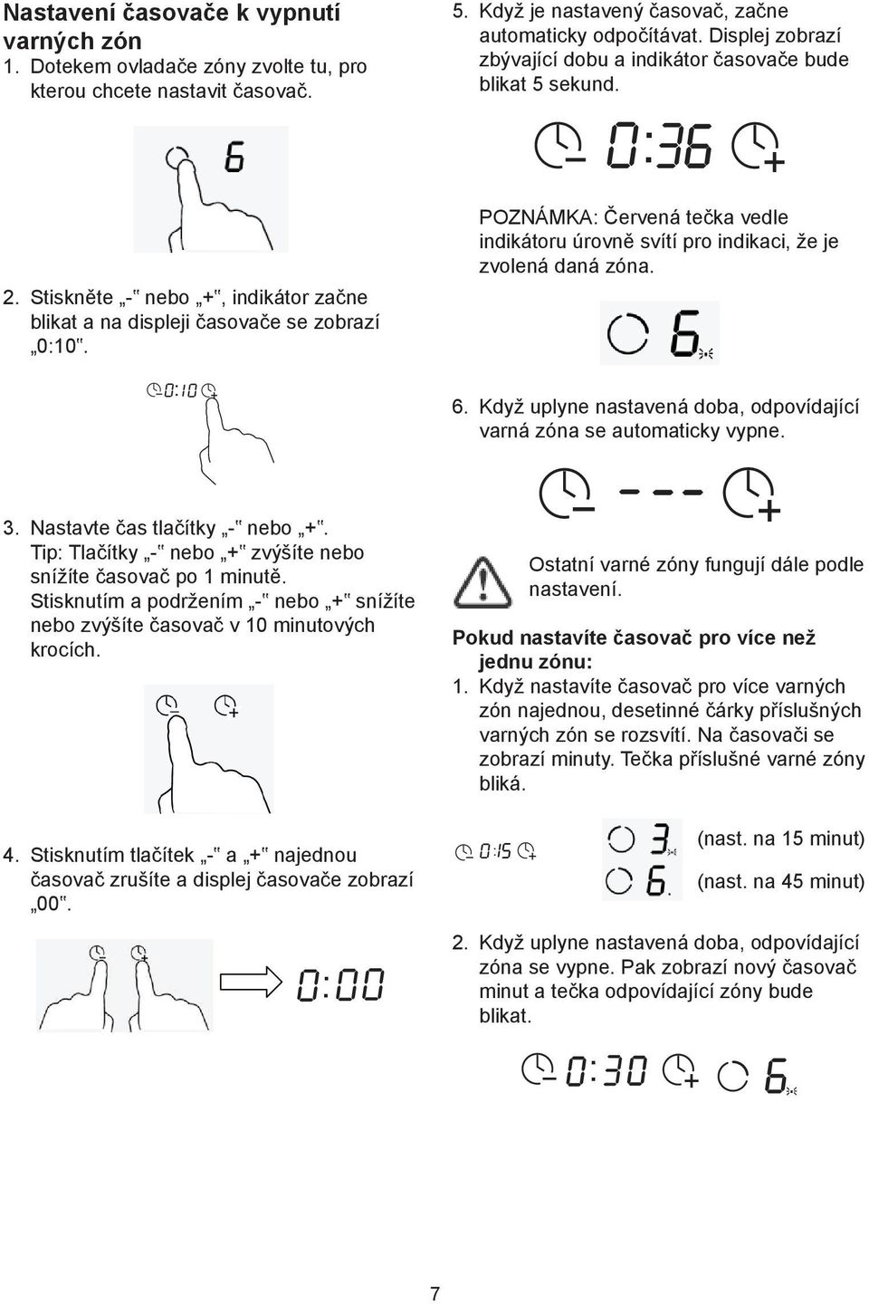 POZNÁMKA: Červená tečka vedle indikátoru úrovně svítí pro indikaci, že je zvolená daná zóna. 6. Když uplyne nastavená doba, odpovídající varná zóna se automaticky vypne. 3.