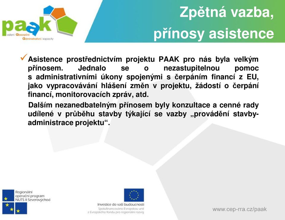 vypracovávání hlášení změn v projektu, žádostí o čerpání financí, monitorovacích zpráv, atd.