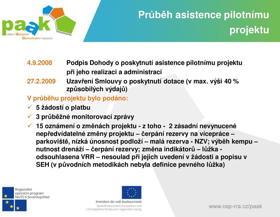 nevynucené nepředvídatelné změny projektu čerpání rezervy na vícepráce parkoviště, nízká únosnost podloží malá rezerva - NZV; výběh kempu nutnost drenáží čerpání