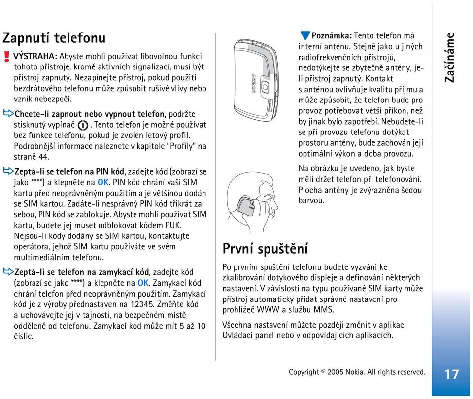 Tento telefon je mo¾né pou¾ívat bez funkce telefonu, pokud je zvolen letový profil. Podrobnìj¹í informace naleznete v kapitole Profily na stranì 44.