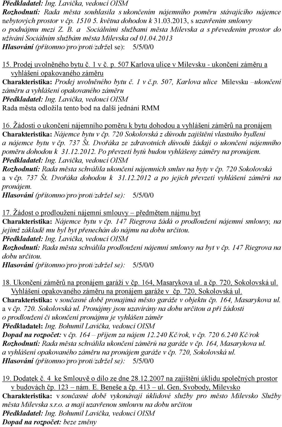 1 v č.p. 507, Karlova ulice Milevsku ukončení záměru a vyhlášení opakovaného záměru 16.