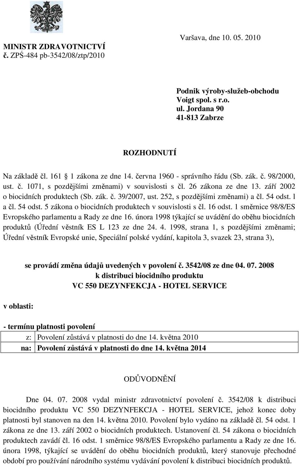 252, s pozdějšími změnami) a čl. 54 odst. l a čl. 54 odst. 5 zákona o biocidních produktech v souvislosti s čl. 16 odst. 1 směrnice 98/8/ES Evropského parlamentu a Rady ze dne 16.