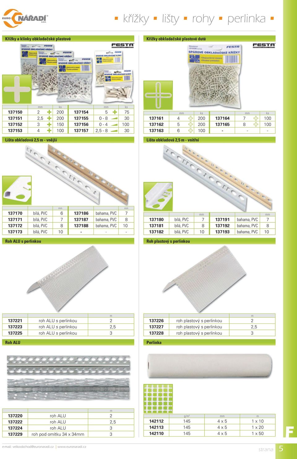 137186 bahama, PVC 7 137171 bílá, PVC 7 137187 bahama, PVC 8 137172 bílá, PVC 8 137188 bahama, PVC 10 137173 bílá, PVC 10 - - - 137180 bílá, PVC 7 137191 bahama, PVC 7 137181 bílá, PVC 8 137192