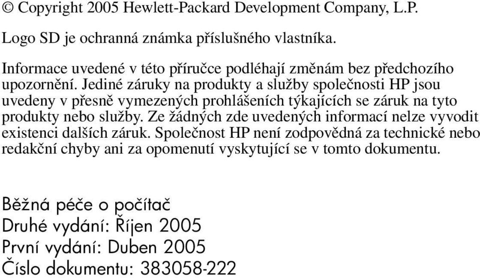 Jediné záruky na produkty a služby společnosti HP jsou uvedeny v přesně vymezených prohlášeních týkajících se záruk na tyto produkty nebo služby.