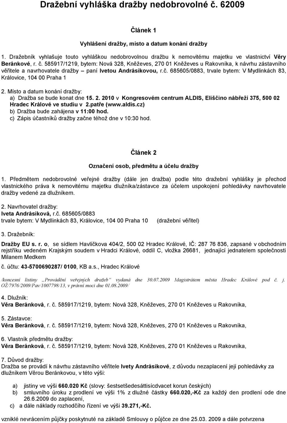 585917/1219, bytem: Nová 328, Kněževes, 270 01 Kněževes u Rakovníka, k návrhu zástavního věřitele a navrhovatele dražby paní Ivetou Andrásikovou, r.č.