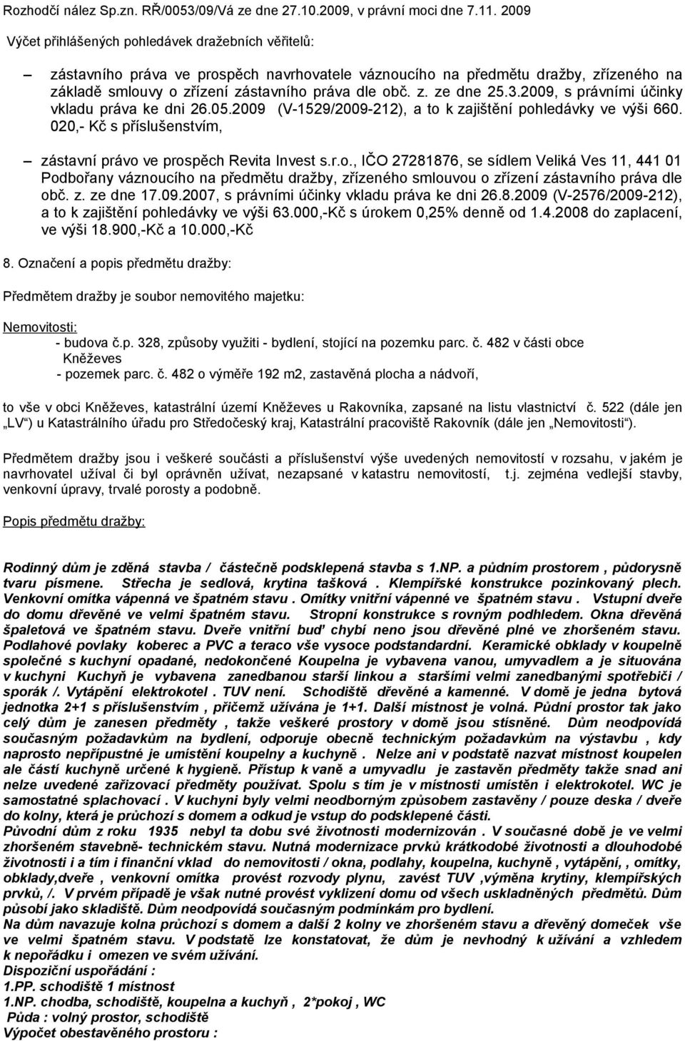 3.2009, s právními účinky vkladu práva ke dni 26.05.2009 (V-1529/2009-212), a to 