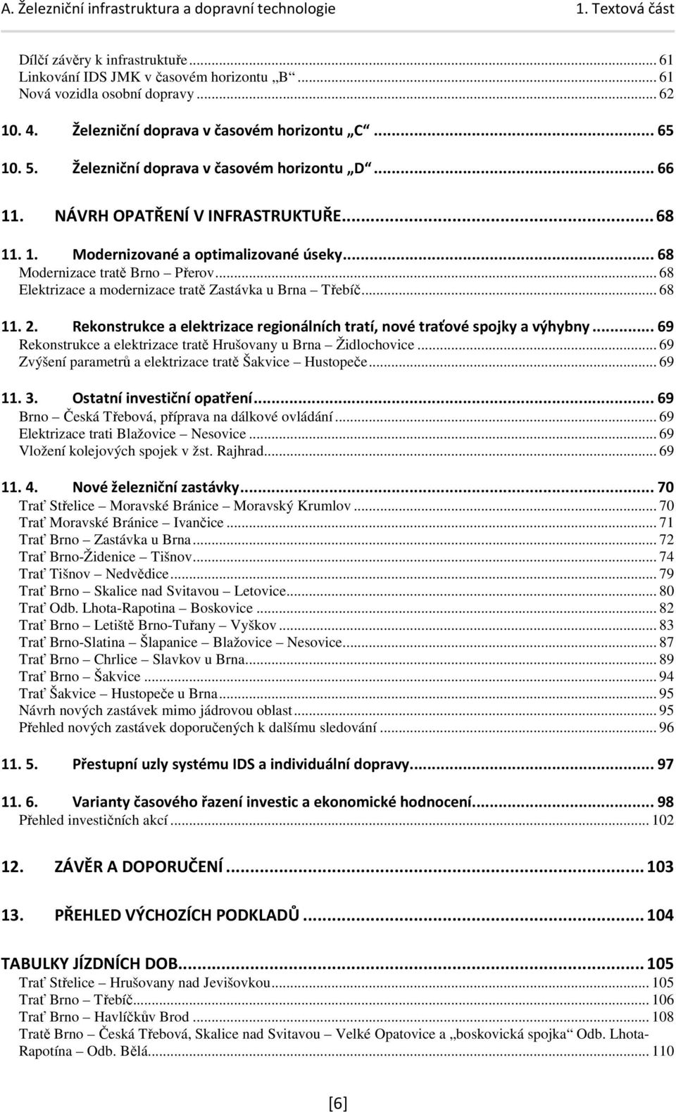 .. 68 Elektrizace a modernizace tratě Zastávka u Brna Třebíč... 68 11. 2. Rekonstrukce a elektrizace regionálních tratí, nové traťové spojky a výhybny.