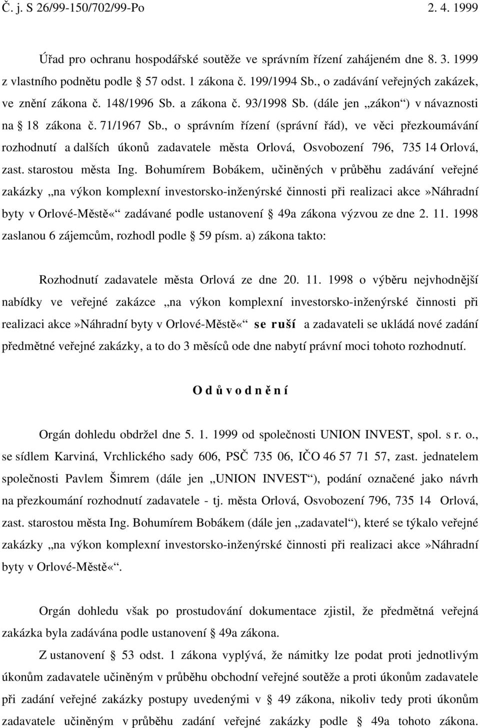 , o správním řízení (správní řád), ve věci přezkoumávání rozhodnutí a dalších úkonů zadavatele města Orlová, Osvobození 796, 735 14 Orlová, zast. starostou města Ing.