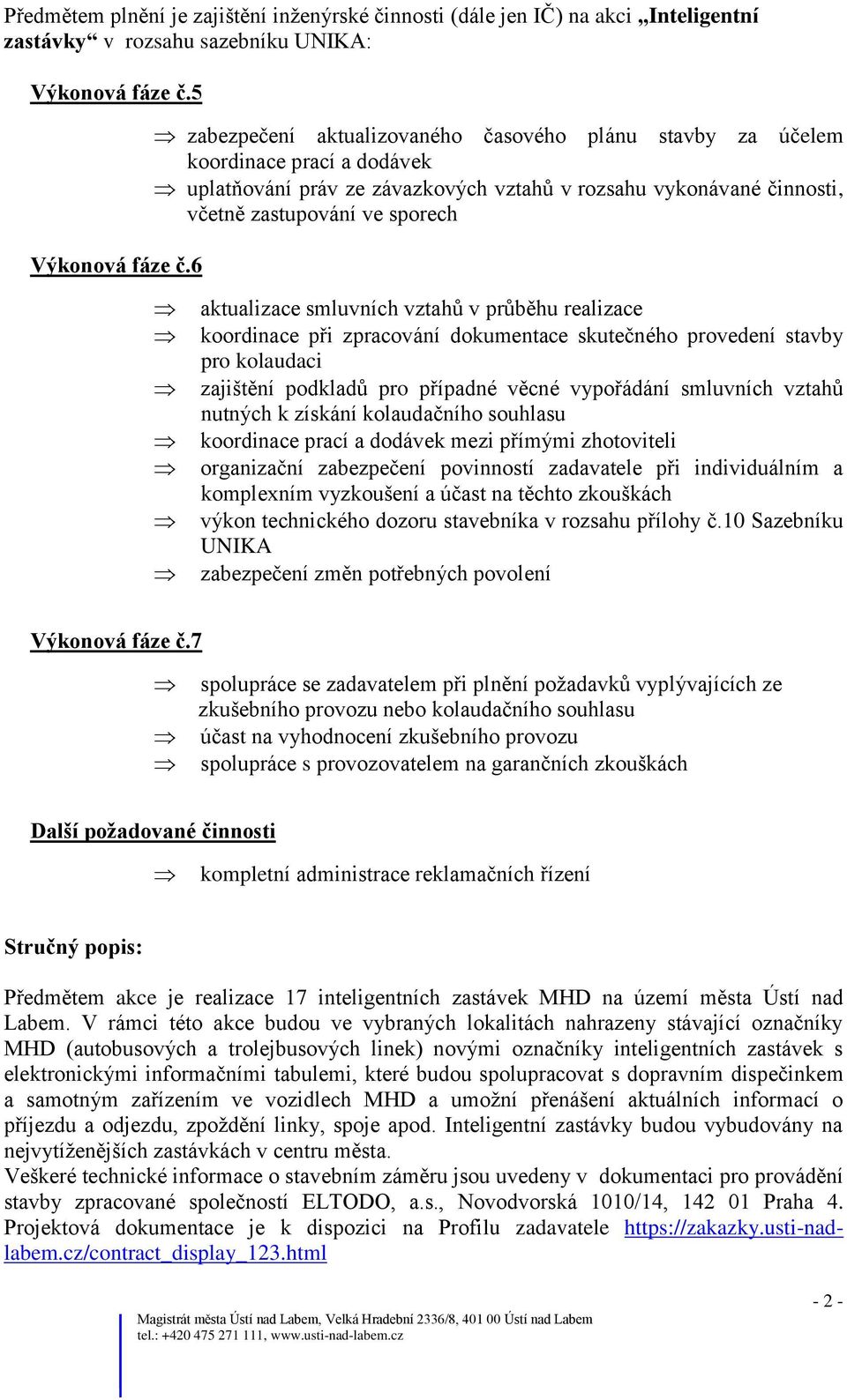 aktualizace smluvních vztahů v průběhu realizace koordinace při zpracování dokumentace skutečného provedení stavby pro kolaudaci zajištění podkladů pro případné věcné vypořádání smluvních vztahů