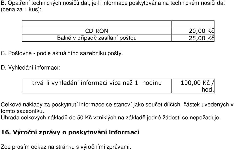 Vyhledání informací: trvá-li vyhledání informací více než 1 hodinu 100,00 Kč / hod.